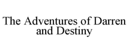THE ADVENTURES OF DARREN AND DESTINY trademark