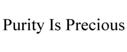 PURITY IS PRECIOUS trademark