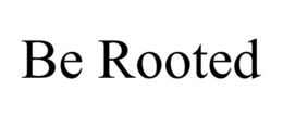BE ROOTED trademark