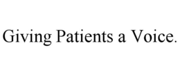 GIVING PATIENTS A VOICE. trademark