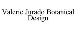 VALERIE JURADO BOTANICAL DESIGN trademark