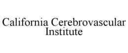 CALIFORNIA CEREBROVASCULAR INSTITUTE trademark