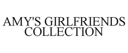 AMY'S GIRLFRIENDS COLLECTION trademark