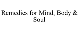 REMEDIES FOR MIND, BODY & SOUL trademark