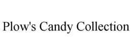PLOW'S CANDY COLLECTION trademark