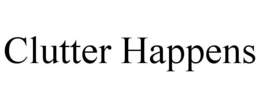CLUTTER HAPPENS trademark
