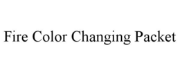 FIRE COLOR CHANGING PACKET trademark