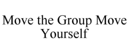 MOVE THE GROUP MOVE YOURSELF trademark