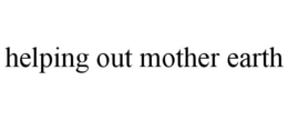 HELPING OUT MOTHER EARTH trademark