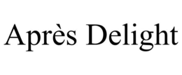APRÈS DELIGHT trademark