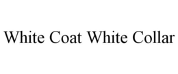 WHITE COAT WHITE COLLAR trademark