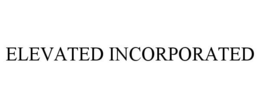 ELEVATED INCORPORATED trademark