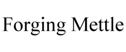 FORGING METTLE trademark