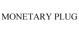 MONETARY PLUG trademark