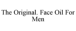 THE ORIGINAL. FACE OIL FOR MEN trademark