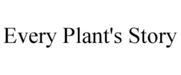 EVERY PLANT'S STORY trademark