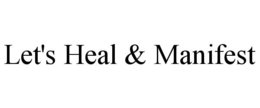 LET'S HEAL & MANIFEST trademark