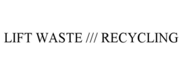 LIFT WASTE /// RECYCLING trademark