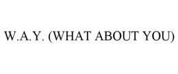 W.A.Y. (WHAT ABOUT YOU) trademark