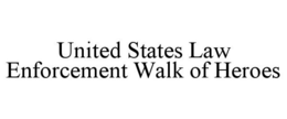 UNITED STATES LAW ENFORCEMENT WALK OF HEROES trademark