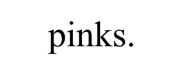 PINKS. trademark
