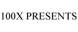 100X PRESENTS trademark