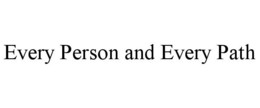 EVERY PERSON AND EVERY PATH trademark