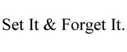 SET IT & FORGET IT. trademark