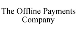 THE OFFLINE PAYMENTS COMPANY trademark