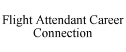 FLIGHT ATTENDANT CAREER CONNECTION trademark