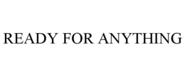 READY FOR ANYTHING trademark