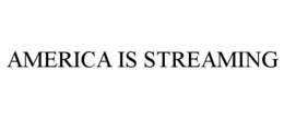 AMERICA IS STREAMING trademark