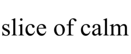 SLICE OF CALM trademark
