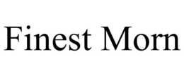 FINEST MORN trademark