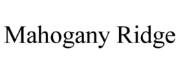 MAHOGANY RIDGE trademark