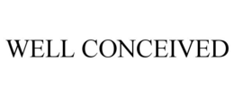 WELL CONCEIVED trademark