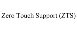 ZERO TOUCH SUPPORT (ZTS) trademark