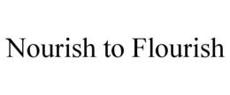 NOURISH TO FLOURISH trademark