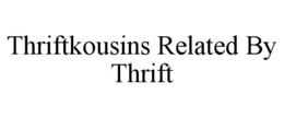 THRIFTKOUSINS RELATED BY THRIFT trademark