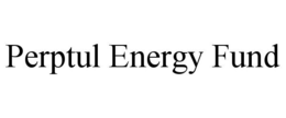 PERPTUL ENERGY FUND trademark
