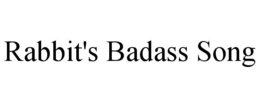 RABBIT'S BADASS SONG trademark