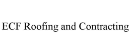 ECF ROOFING AND CONTRACTING trademark