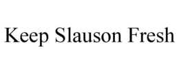 KEEP SLAUSON FRESH trademark