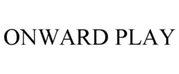 ONWARD PLAY trademark