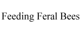 FEEDING FERAL BEES trademark