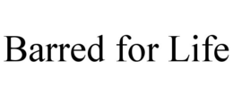 BARRED FOR LIFE trademark