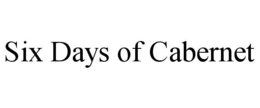 SIX DAYS OF CABERNET trademark