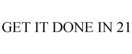 GET IT DONE IN 21 trademark