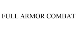 FULL ARMOR COMBAT trademark