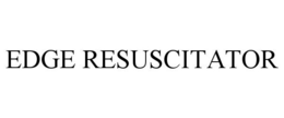 EDGE RESUSCITATOR trademark